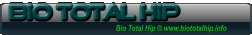 Bio Total Hip ® www.biototalhip.info BIO total HiP